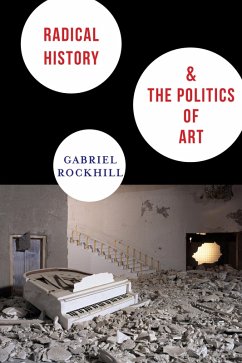 Radical History and the Politics of Art (eBook, ePUB) - Rockhill, Gabriel