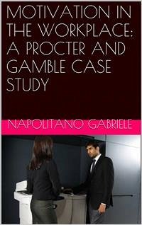 Motivation In The Workplace: A Procter And Gamble Case Study (eBook, ePUB) - Napolitano, Gabriele