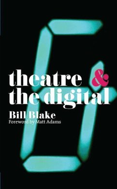 Theatre and the Digital - Blake, Bill