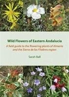 Wild Flowers of Eastern Andalucia - Ball, Sarah