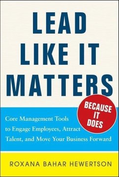 Lead Like It Matters...Because It Does: Practical Leadership Tools to Inspire and Engage Your People and Create Great Results - Hewertson, Roxi Bahar