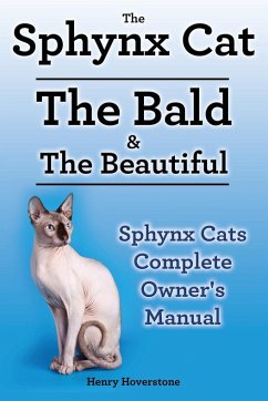 Sphynx Cats. Sphynx Cat Owners Manual. Sphynx Cats care, personality, grooming, health and feeding all included. The Bald & The Beautiful. - Hoverstone, Henry