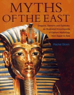 Myths of the East: Dragons, Demons and Dybbuks: An Illustrated Encyclopedia of Eastern Mythology from Egypt to Asia - Storm, Rachel