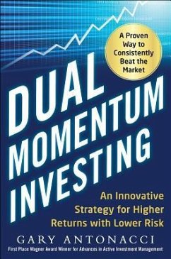 Dual Momentum Investing: An Innovative Strategy for Higher Returns with Lower Risk - Antonacci, Gary