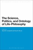 The Science, Politics, and Ontology of Life-Philosophy The Science, Politics, and Ontology of Life-Philosophy