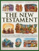 Illustrated Children's Stories from the New Testament: All the Classic Bible Stories Retold with More Than 700 Beautiful Illlustrations, Maps and Phot