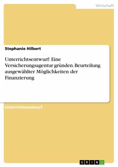 Unterrichtsentwurf: Eine Versicherungsagentur gründen. Beurteilung ausgewählter Möglichkeiten der Finanzierung