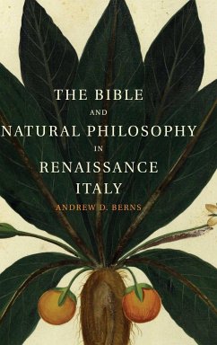 The Bible and Natural Philosophy in Renaissance Italy - Berns, Andrew D.