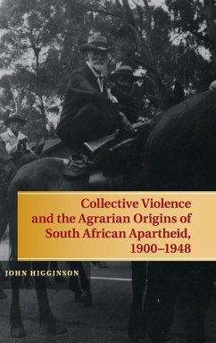 Collective Violence and the Agrarian Origins of South African Apartheid, 1900-1948 - Higginson, John