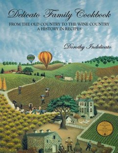 Delicato Family Cookbook: From the Old Country to the Wine Country, a History in Recipes - Indelicato, Dorothy