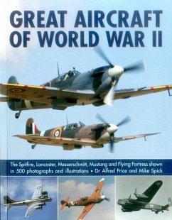 Great Aircraft of World War II: The Spitfire, Lancaster, Messerschmitt, Mustang and Flying Fortress Shown in 500 Photographs and Illustrations - Price Dr Alfred