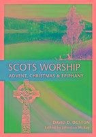 Scots Worship: Advent, Christmas & Epiphany - Ogston, David