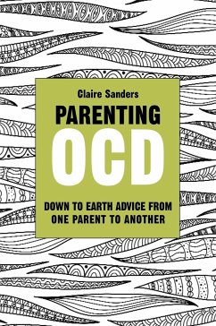 Parenting Ocd: Down to Earth Advice from One Parent to Another - Sanders, Claire