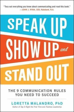 Speak Up, Show Up, and Stand Out: The 9 Communication Rules You Need to Succeed - Malandro, Loretta