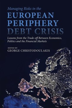 Managing Risks in the European Periphery Debt Crisis: Lessons from the Trade-Off Between Economics, Politics and the Financial Markets