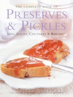 The Complete Book of Preserves & Pickles: Jams, Jellies, Chutneys & Relishes - Atkinson, Catherine; Mayhew, Maggie