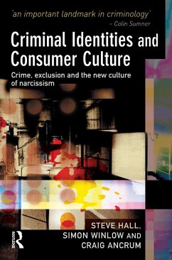 Criminal Identities and Consumer Culture (eBook, ePUB) - Hall, Steve; Winlow, Simon; Ancrum, Craig