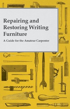 Repairing and Restoring Writing Furniture - A Guide for the Amateur Carpenter - Anon.