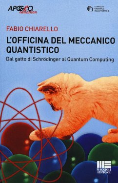 L' officina del meccanico quantistico. Dal gatto di Schröedinger al quantum computing - Chiarello, Fabio