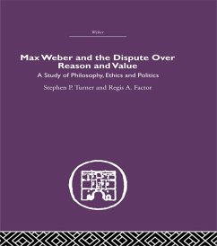 Max Weber and the Dispute over Reason and Value (eBook, ePUB) - Turner, Stephen P.; Factor, Regis A.