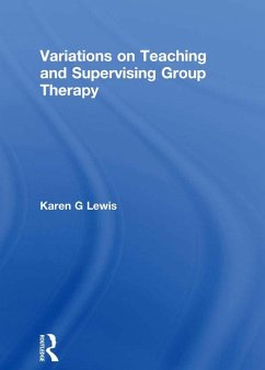Variations on Teaching and Supervising Group Therapy (eBook, ePUB) - Lewis, Karen Gail