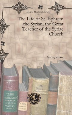 The Life of St. Ephrem the Syrian, the Great Teacher of the Syriac Church - Anonymous