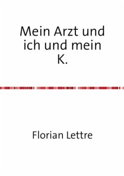 Mein Arzt und ich und mein K. - Lettre, Florian