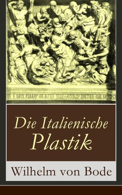 Die Italienische Plastik (eBook, ePUB) - Bode, Wilhelm Von