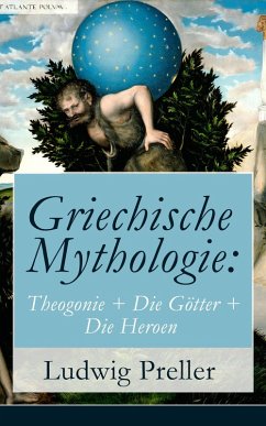 Griechische Mythologie: Theogonie + Die Götter + Die Heroen (eBook, ePUB) - Preller, Ludwig