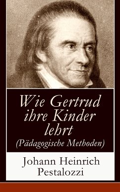 Wie Gertrud ihre Kinder lehrt (Pädagogische Methoden) (eBook, ePUB) - Pestalozzi, Johann Heinrich