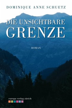 Die unsichtbare Grenze (eBook, ePUB) - Schuetz, Dominique Anne