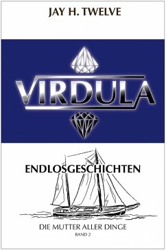 VIRDULA Endlosgeschichten Band 2 - Die Mutter aller Dinge (eBook, ePUB) - Twelve, Jay H.