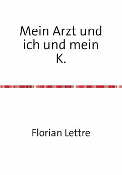 Mein Arzt und ich und mein K. (eBook, ePUB) - Lettre, Florian