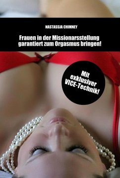 Sexratgeber: Frauen in der Missionarsstellung garantiert zum Orgasmus bringen! (eBook, ePUB) - Chimney, Nastassja