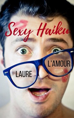 Sexy Haiku: 69 Erotic Poems for Lovers (eBook, ePUB) - L'Amour, Laure