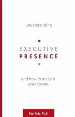 Understanding Executive Presence (eBook, ePUB) - Paul Aldo, Ph. D.