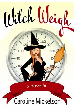 Witch Weigh (A Special Gifts Paranormal Romantic Comedy Novella, #1) (eBook, ePUB) - Mickelson, Caroline