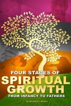 Four Stages of Spiritual Growth: From Infancy To Fathers (eBook, ePUB) Four Stages of Spiritual Growth: From Infancy To Fathers (eBook, ePUB)