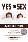Yes to Sex...Just Not Yet! (eBook, ePUB) Yes to Sex...Just Not Yet! (eBook, ePUB)