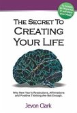 Secret To Creating Your Life (eBook, ePUB)