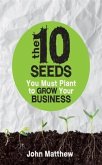 10 Seeds You Must Plant to Grow Your Business (eBook, ePUB) 10 Seeds You Must Plant to Grow Your Business (eBook, ePUB)
