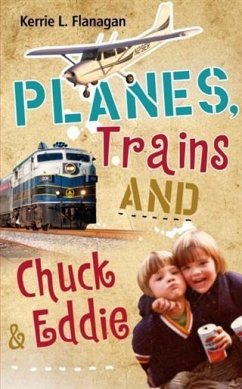 Planes, Trains and Chuck & Eddie (eBook, ePUB) - Flanagan, Kerrie L.