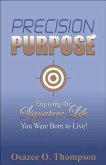 Precision Purpose: Enjoying the Signature Life You Were Born to Live! (eBook, ePUB)