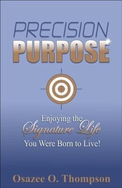 Precision Purpose: Enjoying the Signature Life You Were Born to Live! (eBook, ePUB) - Thompson, Osazee O.