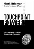 Touchpoint Power! Get & Keep More Customers, Touchpoint By Touchpoint (eBook, ePUB) Touchpoint Power! Get & Keep More Customers, Touchpoint By Touchpoint (eBook, ePUB)