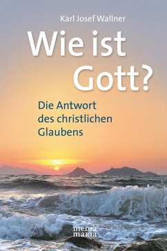 Wie ist Gott? (eBook, ePUB) - Wallner, Karl Josef