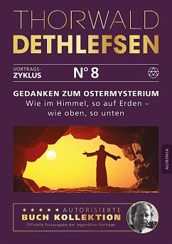 Gedanken zum Ostermysterium: Wie im Himmel, so auf Erden - wie oben, so unten - Dethlefsen, Thorwald