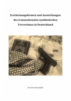 Erscheinungsformen und Auswirkungen des transnationalen symbiotischen Terrorismus in Deutschland - Dienstbühl, Dorothee