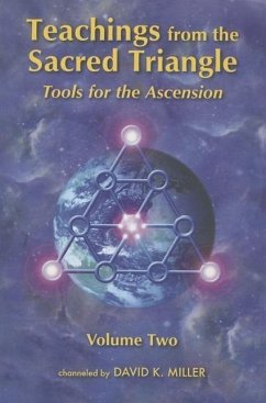 Teachings from the Sacred Triangle, Volume Two: Tools for the Ascension - Miller, David K.
