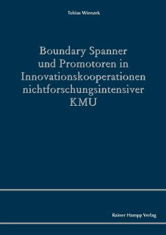 Boundary Spanner und Promotoren in Innovationskooperationen nichtforschungsintensiver KMU (eBook, PDF) - Wienzek, Tobias